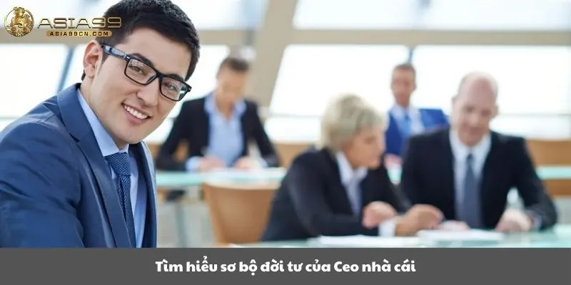 Tìm hiểu sơ bộ đời tư của Ceo nhà cái