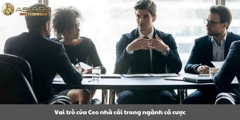 Vai Trò Của Ceo Nhà Cái Trong Ngành Cá Cược