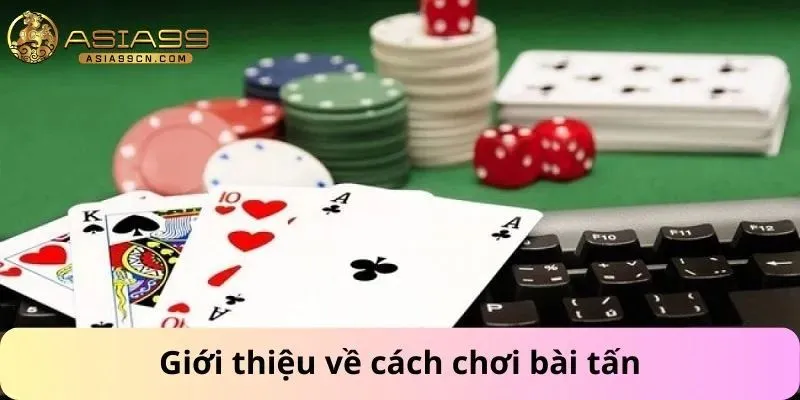 Giới thiệu về cách chơi bài tấn