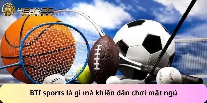BTI sports là gì mà khiến dân chơi mất ngủ