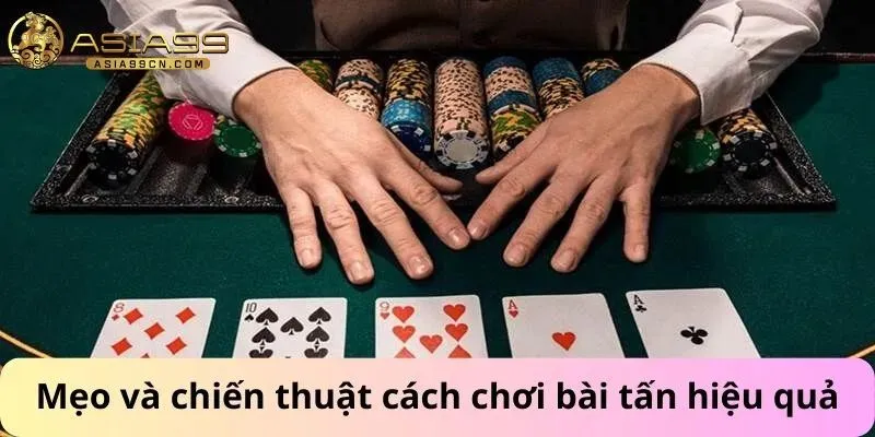 Mẹo và chiến thuật cách chơi bài tấn hiệu quả