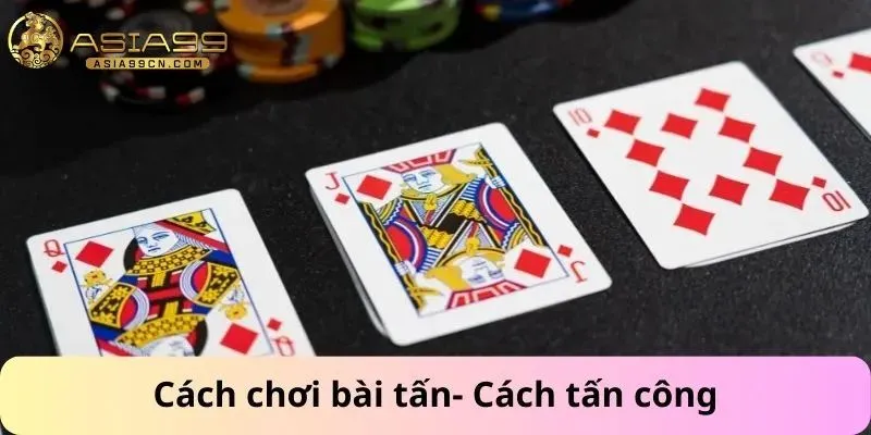 Cách chơi bài tấn- Cách tấn công