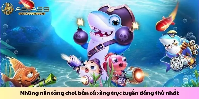 Những nền tảng chơi bắn cá xèng trực tuyến đáng thử nhất