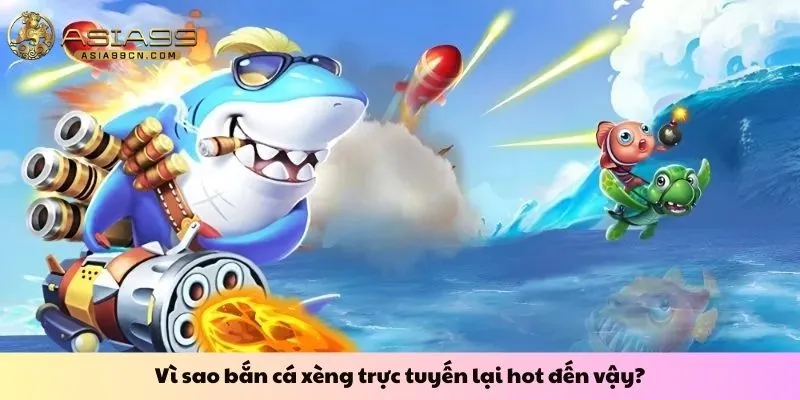 Vì sao bắn cá xèng trực tuyến lại hot đến vậy