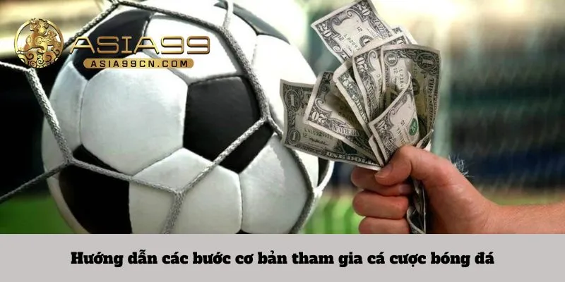 Hướng dẫn các bước cơ bản tham gia cá cược bóng đá