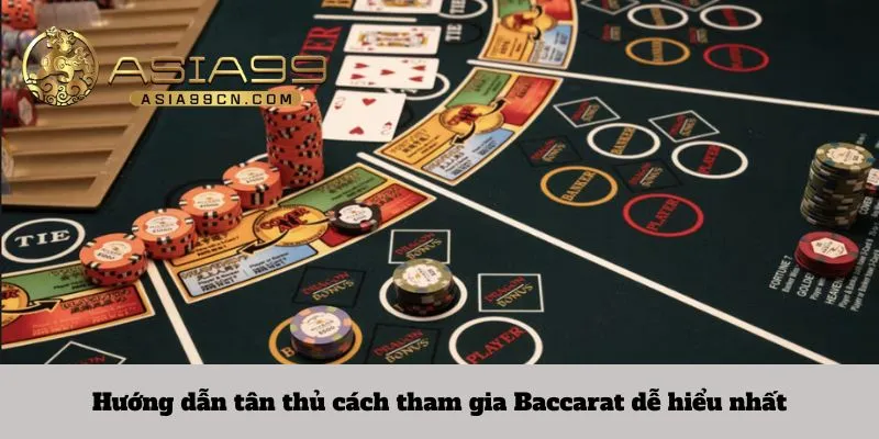 Hướng dẫn tân thủ cách tham gia Baccarat dễ hiểu nhất